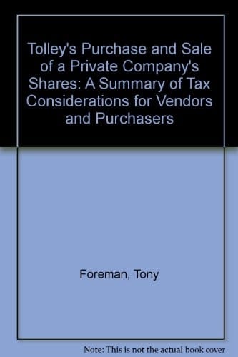 Tolley's Purchase and Sale of a Private Company's Shares A Summary of Tax and Related Commercial Considerations for Vendors and Purchasers