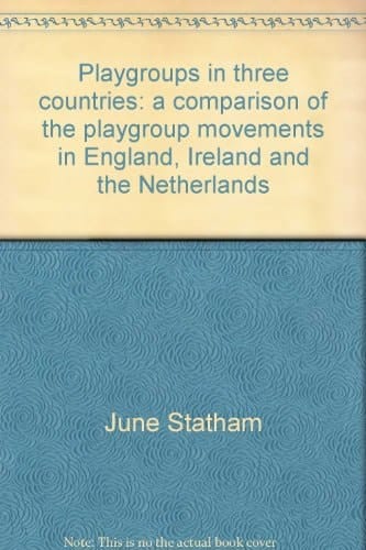 Playgroups in Three Countries A Comparison of the Playgroup Movements in England, Ireland and the Netherlands