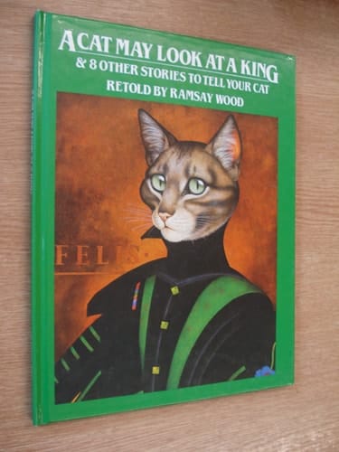 A Cat May Look at a King & Other Stories to Tell Your Cat