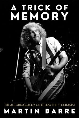 A Trick of Memory The Autobiography of Jethro Tull's Guitarist