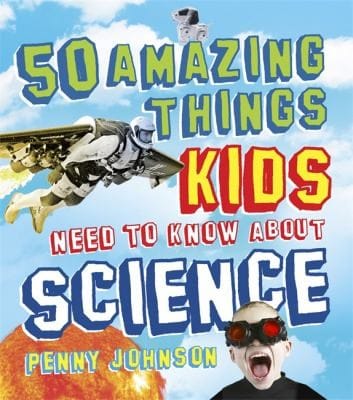 50 Things Your Kids Need To Know About Science