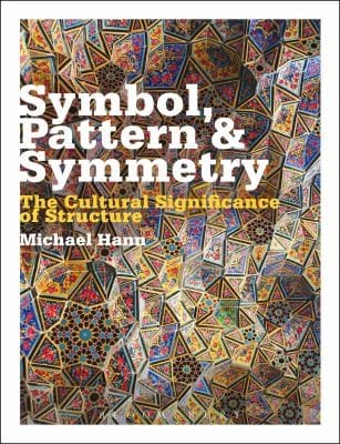 Symbol Pattern And Symmetry The Cultural Significance Of Structure