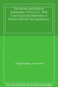 1990-91 Tax Statutes and Statutory Instruments with Concessionsand Statements of Practice Inheritance Tax, N.I. Contributions, Value Added Tax, Stamp Duties, Petroleum Revenue Tax