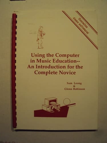Using the Computer in Music Education An Introduction for the Complete Novice