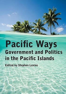 Pacific Ways Government and Politics in the Pacific Islands