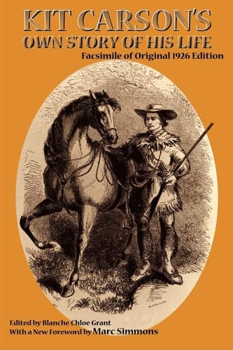 Kit Carson's Own Story of His Life Facsimile of Original 1926 Edition