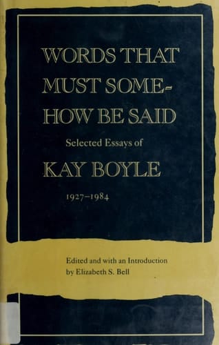 Words that Must Somehow be Said Selected Essays of Kay Boyle, 1927-1984