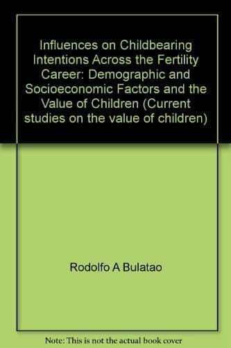 Influences on Childbearing Intentions Across the Fertility Career Demographic and Socioeconomic Factors and the Value of Children