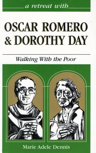 A Retreat with Oscar Romero and Dorothy Day Walking with the Poor