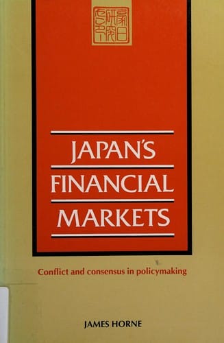 Japan's Financial Markets: Conflict and Consensus in Policymaking