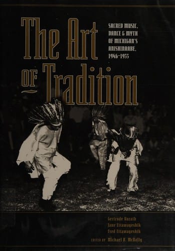 art of tradition: sacred music, dance, and myth of Michigan's Anishinaabe, 1946-1955