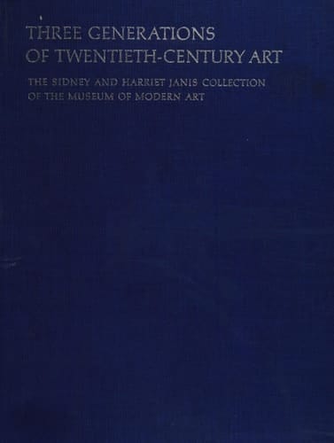 Three generations of twentieth-century art;: The Sidney and Harriet Janis Collection of the Museum of Modern Art