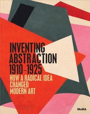 Inventing Abstraction 19101925 How A Radical Idea Changed Modern Art