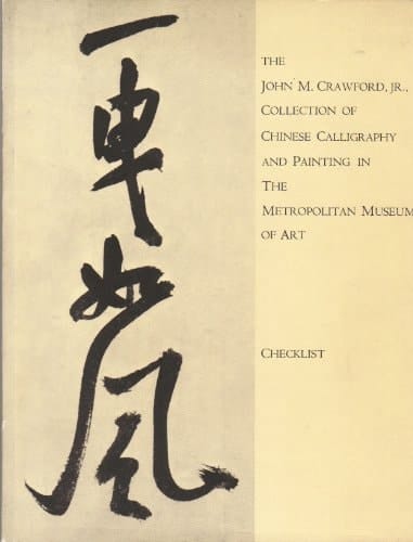 John m Crawford Jr Collection of Chinese Calligraphy and Painting in the Metropolitan Museum of Art: Checklist