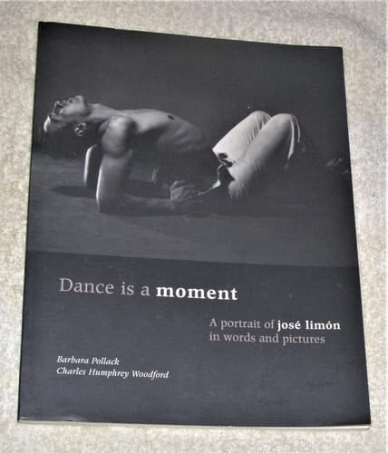 Dance Is a Moment: A Portrait of Jose Limon in Words and Pictures