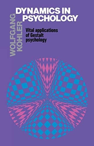 Dynamics in Psychology Vital Applications of Gestalt Psychology