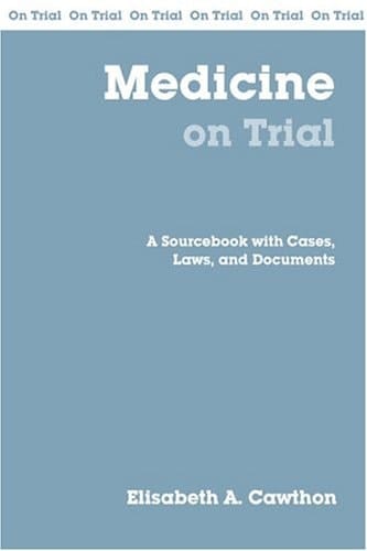Medicine on Trial A Sourcebook with Cases, Laws, and Documents