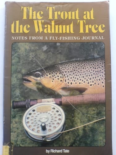 The Trout at the Walnut Tree Notes from a Fly Fishing Journal