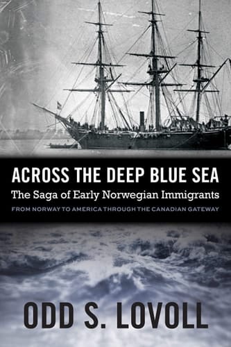 Across the Deep Blue Sea The Saga of Early Norwegian Immigrants