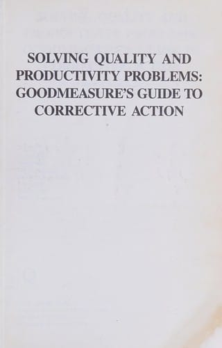Solving Quality and Productivity Problems: Goodmeasure's Guide to Corrective Action