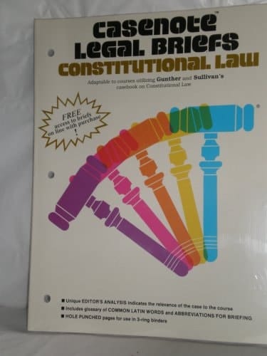 Casenote Legal Briefs Adaptable to Courses Utilizing Gunther's Casebook on Constitutional Law. Constitutional law