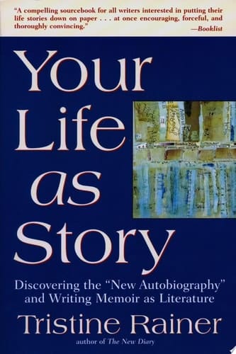 Your Life as Story Discovering the "New Autobiography" and Writing Memoir as Literature