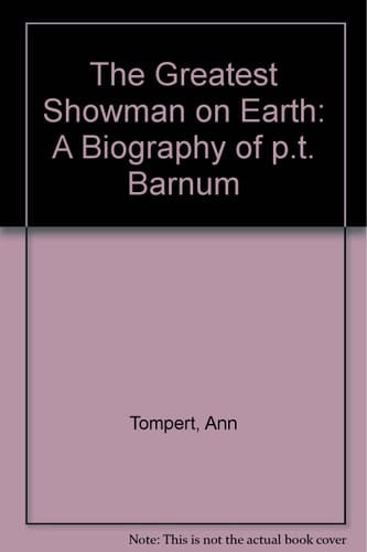 The Greatest Showman on Earth A Biography of P.T. Barnum