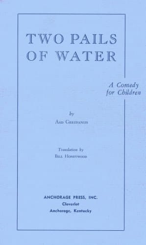 Two Pails of Water A Play for Children Inspired by an Old Dutch Nursery Rhyme