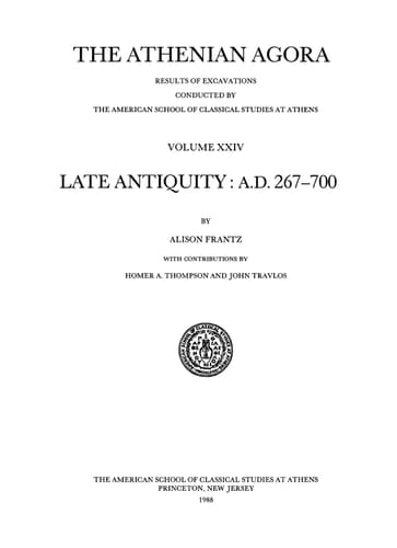 The Athenian Agora Results of Excavations Conducted by the American School of Classical Studies at Athens. Late antiquity : A.D. 267-700