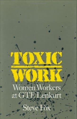 Toxic Work: Women Workers at GTE Lenkurt (Labor And Social Change)