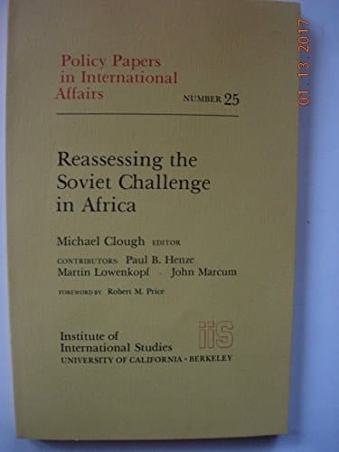 Reassessing the Soviet Challenge in Africa. Ed. [by] Michael Clough. Forew. by Robert M. Price. [Publ. by The] Inst. of International Studies, Univ. of Calif