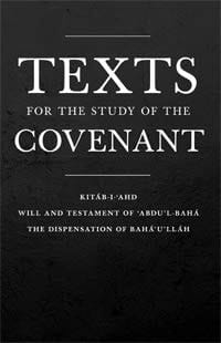 Texts for the Study of the Convenant Kitáb-I-Ahd: Will and Testament of Abdul-Bahá: The Dispensation of Baháulláh