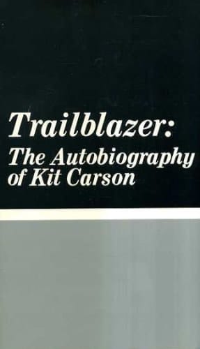 Trailblazer: The Autobiography of Kit Carson
