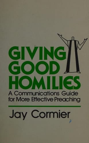 Giving Good Homilies A Communications Guide for More Effective Preaching