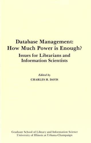 Database Management: How Much Power Is Enough?: Issues for Librarians and Information Scientists (Clinic on Library Applications of Data Processing//Proceedings)