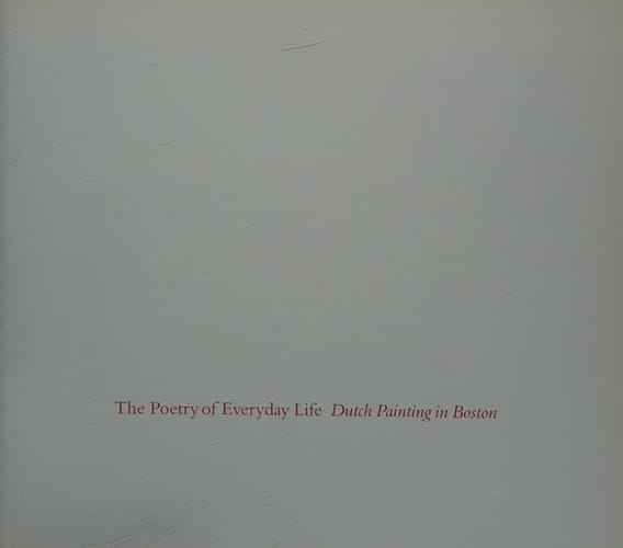 Poetry of Everyday Life, The: Dutch Painting in Boston