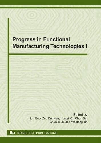 Progress in Functional Manufacturing Technologies I Special Topic Volume with Invited Peer Reviewed Papers Only
