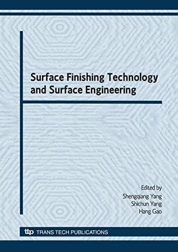 Surface Finishing Technology and Surface Engineering Selected, Peer Reviewed Papers from International Conference on Surface Finishing Technology & Surface Engineering, (ICSFT2008), 20-21 September 2008, Taiyuan, China