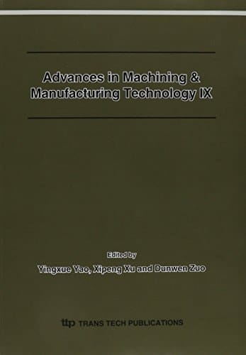 Advances in machining & manufacturing technology IX : selected papers from the 9th Conference on Machining & Advanced Manufacturing Technology in China, August 16 – 19, 2007, Harbin, China