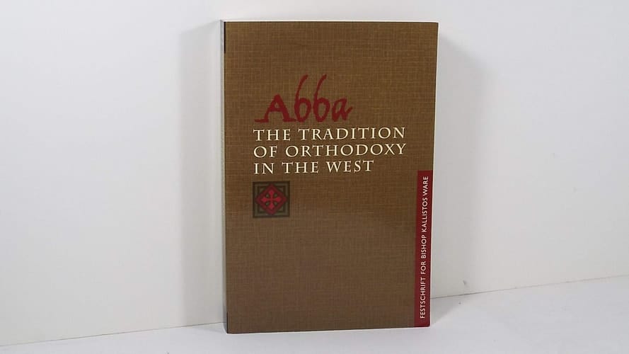 Abba The Tradition of Orthodoxy in the West : Festschrift for Bishop Kallistos (Ware) of Diokleia