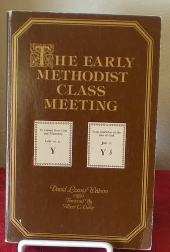 The Early Methodist Class Meeting Its Origins and Significance