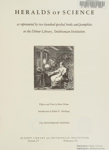 Heralds of Science: As Represented by Two Hundred Epochal Books and Pamphlets in the Dibner Library, Smithsonian Institution (Publication - Burndy Library, No. 34)