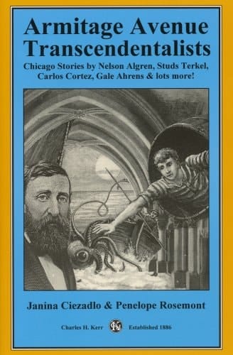 Armitage Avenue Transcendentalists Chicago Stories by Nelson Algren, Studs Terkel, Carlos Cortez, Gale Ahrens & Lots More