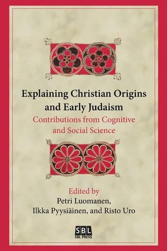 Explaining Christian Origins and Early Judaism Contributions from Cognitive and Social Science