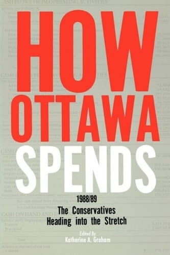How Ottawa Spends, 1988-89 The Conservatives Heading Into the Stretch