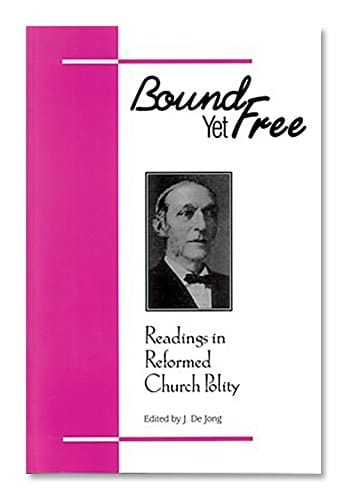 Bound Yet Free Readings in Reformed Church Policy