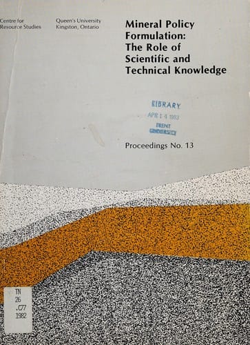 Mineral policy formulation: The role of scientific and technical knowledge : proceedings of the Tenth CRS Policy Discussion Seminar, Kingston, Ontario, June 22-24, 1982