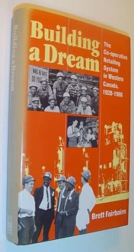 Building a Dream The Co-operative Retailing System in Western Canada, 1928-1988