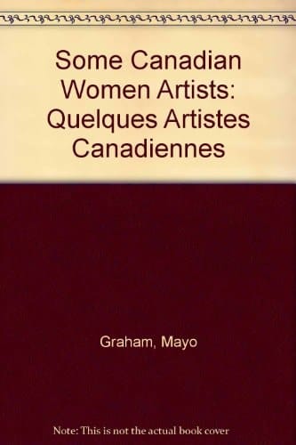 Some Canadian Women Artists: Quelques Artistes Canadiennes (English and French Edition)