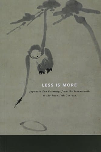 Less is More/ Moins, C'est Plus: Japanese Zen Painting from the Seventeenth to the Twentieth Century/ Peintures zen japonaises du 17e au 20e siecle (English and French Edition)